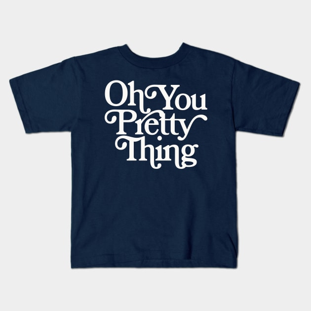 Oh You Pretty Thing Kids T-Shirt by DankFutura